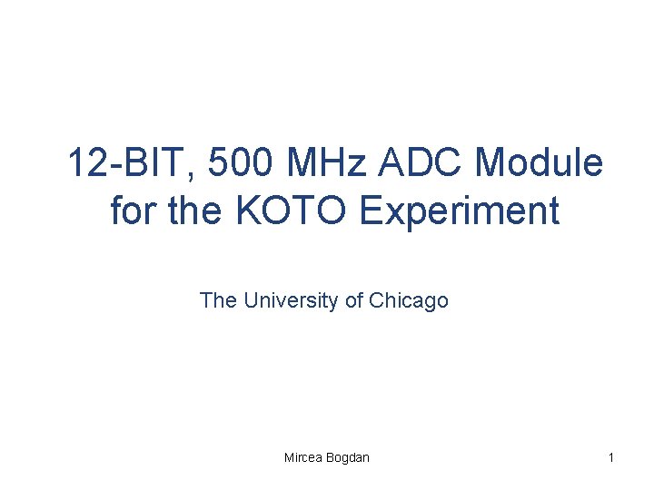 12 -BIT, 500 MHz ADC Module for the KOTO Experiment The University of Chicago