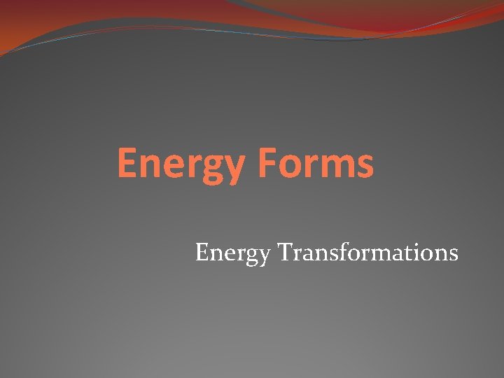 Energy Forms Energy Transformations 