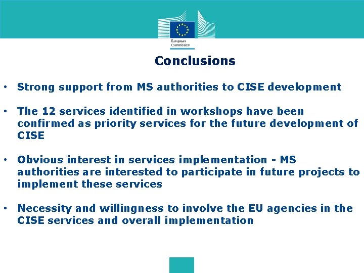 Conclusions • Strong support from MS authorities to CISE development • The 12 services