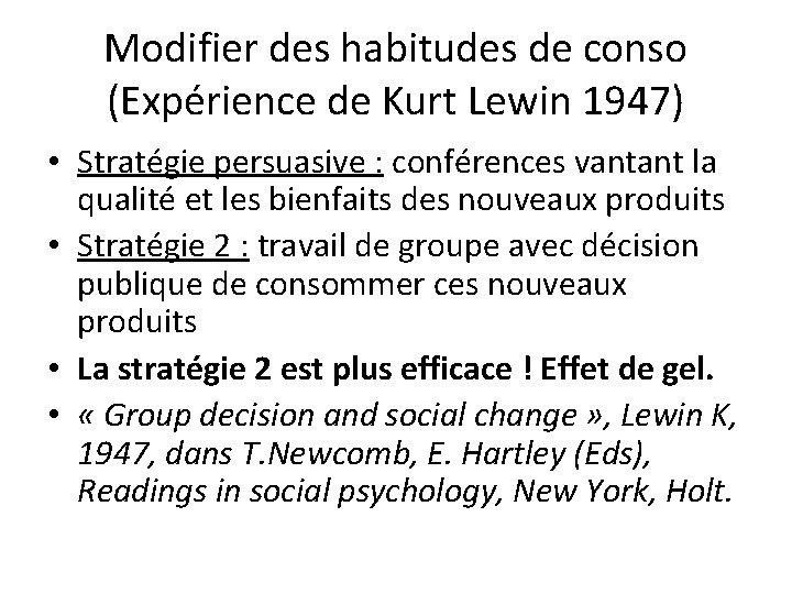 Modifier des habitudes de conso (Expérience de Kurt Lewin 1947) • Stratégie persuasive : Modifier des habitudes de conso (Expérience de Kurt Lewin 1947) • Stratégie persuasive :