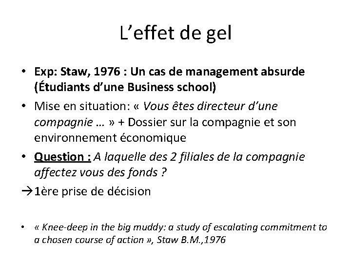 L’effet de gel • Exp: Staw, 1976 : Un cas de management absurde (Étudiants L’effet de gel • Exp: Staw, 1976 : Un cas de management absurde (Étudiants