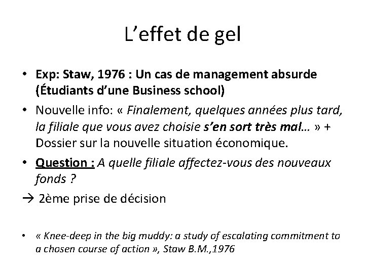 L’effet de gel • Exp: Staw, 1976 : Un cas de management absurde (Étudiants L’effet de gel • Exp: Staw, 1976 : Un cas de management absurde (Étudiants