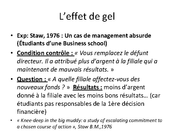 L’effet de gel • Exp: Staw, 1976 : Un cas de management absurde (Étudiants L’effet de gel • Exp: Staw, 1976 : Un cas de management absurde (Étudiants