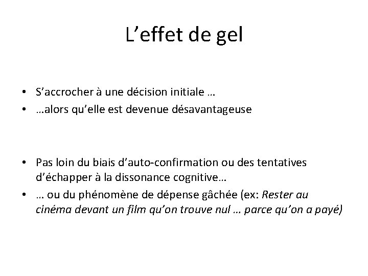 L’effet de gel • S’accrocher à une décision initiale … • …alors qu’elle est L’effet de gel • S’accrocher à une décision initiale … • …alors qu’elle est