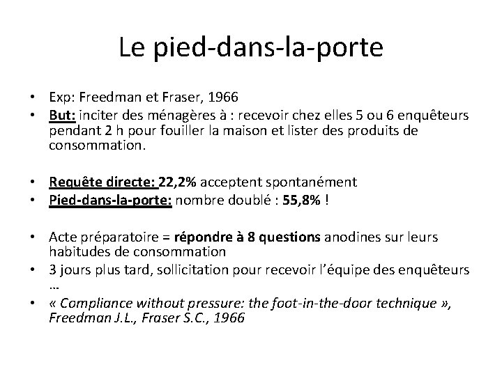 Le pied-dans-la-porte • Exp: Freedman et Fraser, 1966 • But: inciter des ménagères à Le pied-dans-la-porte • Exp: Freedman et Fraser, 1966 • But: inciter des ménagères à