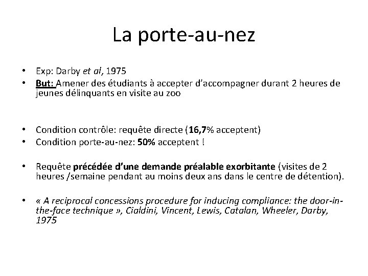 La porte-au-nez • Exp: Darby et al, 1975 • But: Amener des étudiants à La porte-au-nez • Exp: Darby et al, 1975 • But: Amener des étudiants à