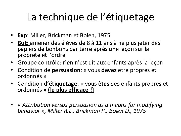 La technique de l’étiquetage • Exp: Miller, Brickman et Bolen, 1975 • But: amener La technique de l’étiquetage • Exp: Miller, Brickman et Bolen, 1975 • But: amener