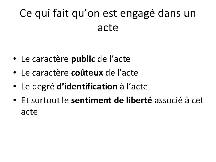 Ce qui fait qu’on est engagé dans un acte • • Le caractère public Ce qui fait qu’on est engagé dans un acte • • Le caractère public