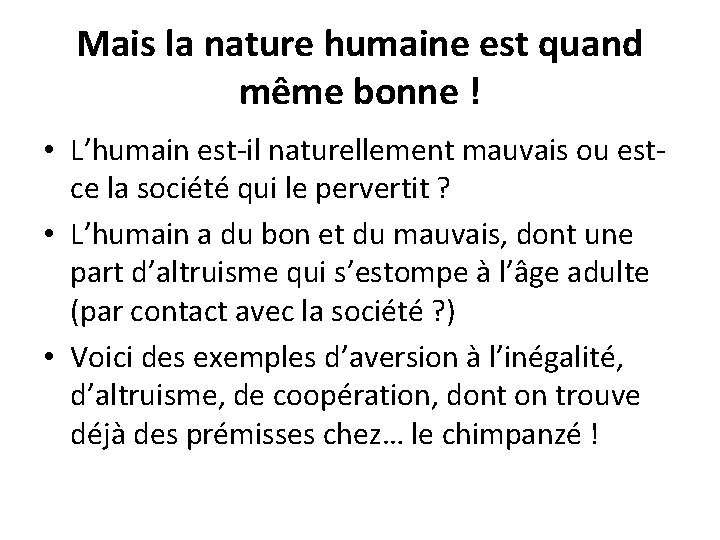 Mais la nature humaine est quand même bonne ! • L’humain est-il naturellement mauvais Mais la nature humaine est quand même bonne ! • L’humain est-il naturellement mauvais