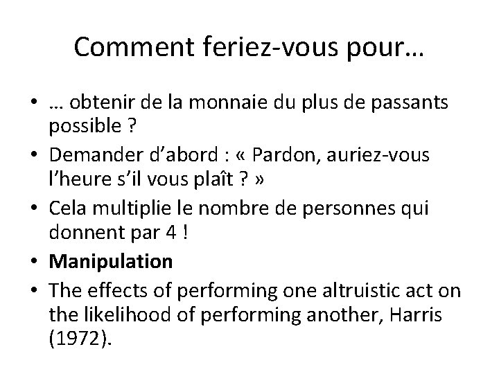 Comment feriez-vous pour… • … obtenir de la monnaie du plus de passants possible Comment feriez-vous pour… • … obtenir de la monnaie du plus de passants possible