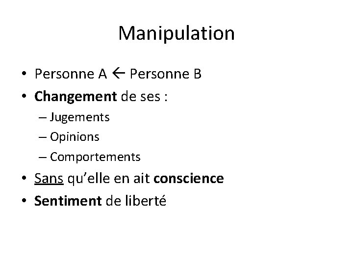 Manipulation • Personne A Personne B • Changement de ses : – Jugements – Manipulation • Personne A Personne B • Changement de ses : – Jugements –