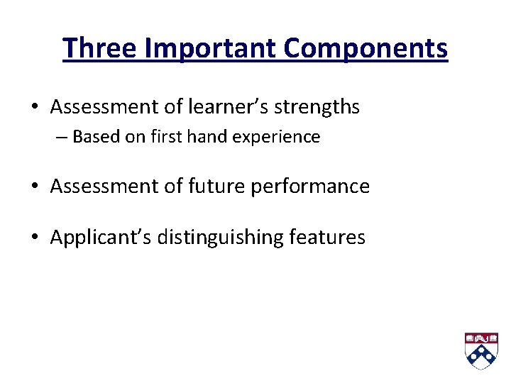 Three Important Components • Assessment of learner’s strengths – Based on first hand experience