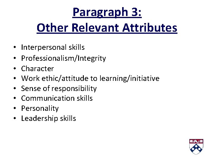 Paragraph 3: Other Relevant Attributes • • Interpersonal skills Professionalism/Integrity Character Work ethic/attitude to