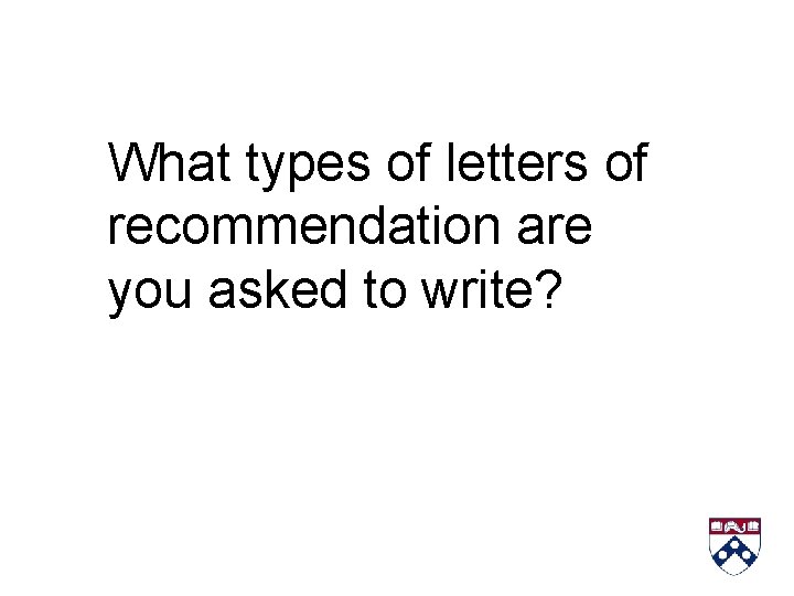 What types of letters of recommendation are you asked to write? 