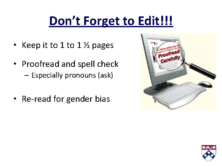 Don’t Forget to Edit!!! • Keep it to 1 ½ pages • Proofread and