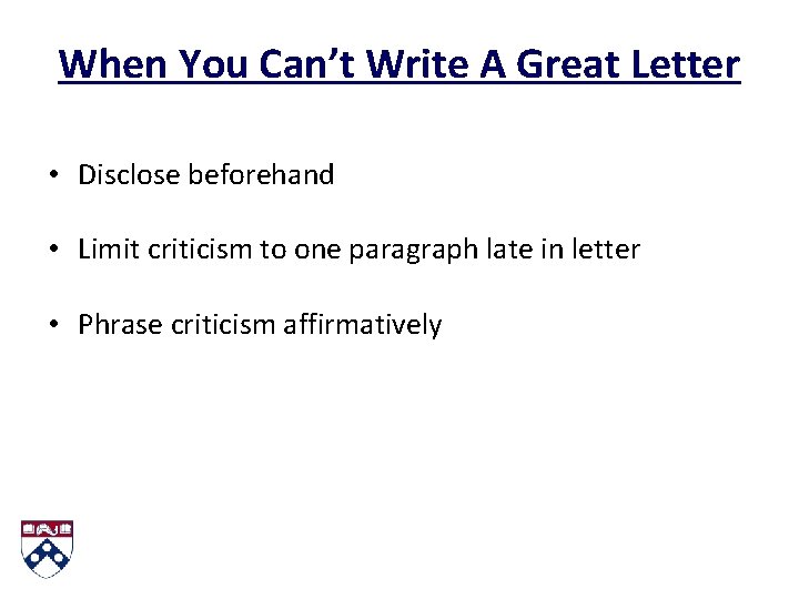 When You Can’t Write A Great Letter • Disclose beforehand • Limit criticism to