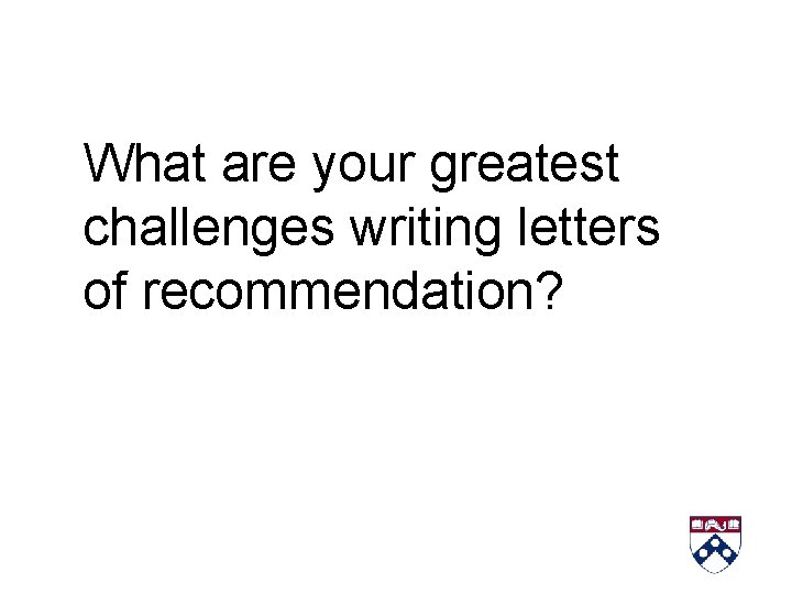 What are your greatest challenges writing letters of recommendation? 