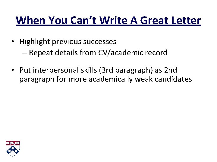 When You Can’t Write A Great Letter • Highlight previous successes – Repeat details