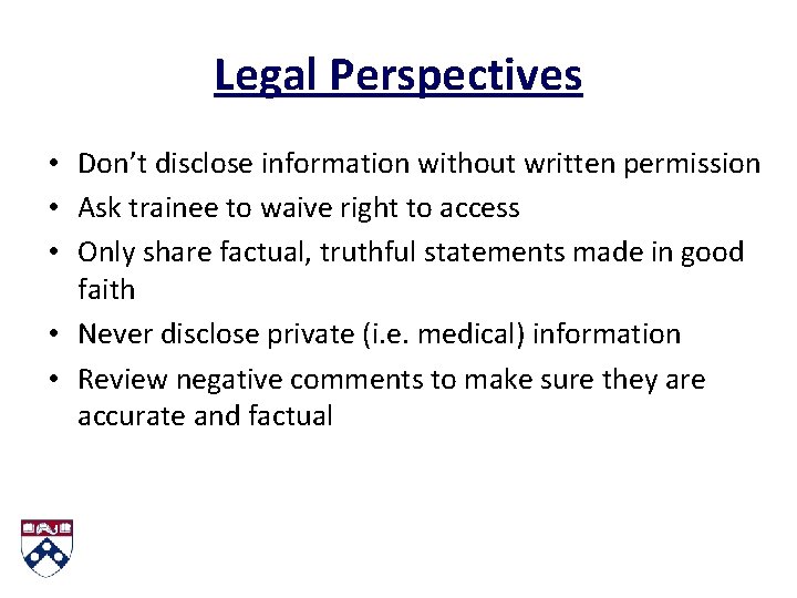 Legal Perspectives • Don’t disclose information without written permission • Ask trainee to waive