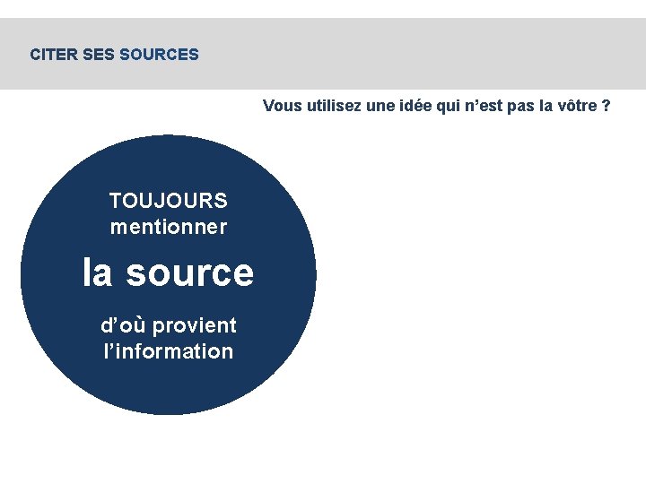 CITER SES SOURCES Vous utilisez une idée qui n’est pas la vôtre ? TOUJOURS