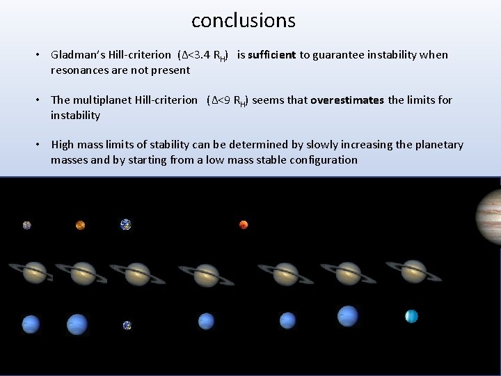 conclusions • Gladman’s Hill-criterion (Δ<3. 4 RΗ) is sufficient to guarantee instability when resonances