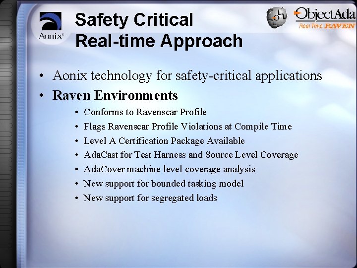 Safety Critical Real-time Approach • Aonix technology for safety-critical applications • Raven Environments •