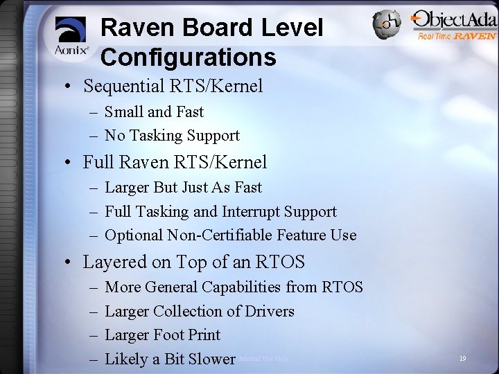 Raven Board Level Configurations • Sequential RTS/Kernel – Small and Fast – No Tasking