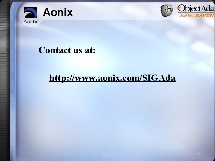 Aonix Contact us at: http: //www. aonix. com/SIGAda Internal Use Only 31 