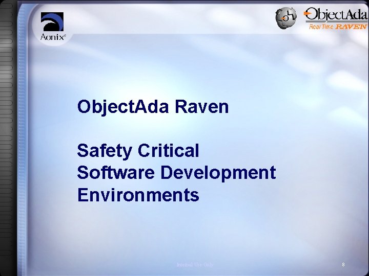 Object. Ada Raven Safety Critical Software Development Environments Internal Use Only 8 