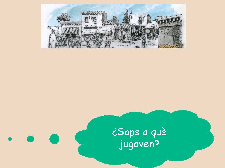 ¿Saps a què jugaven? 