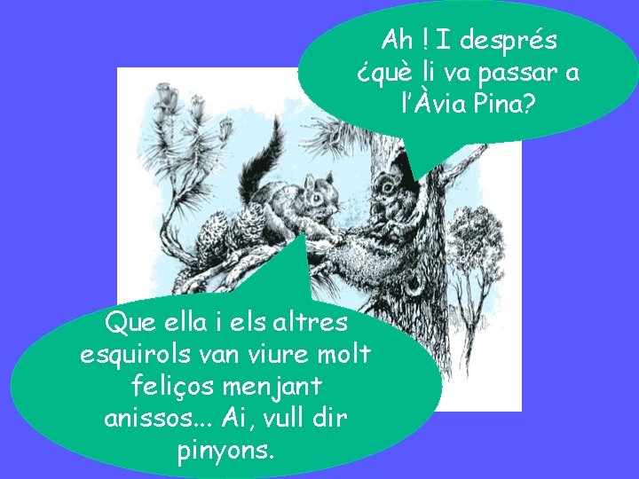 Ah ! I després ¿què li va passar a l’Àvia Pina? Que ella i