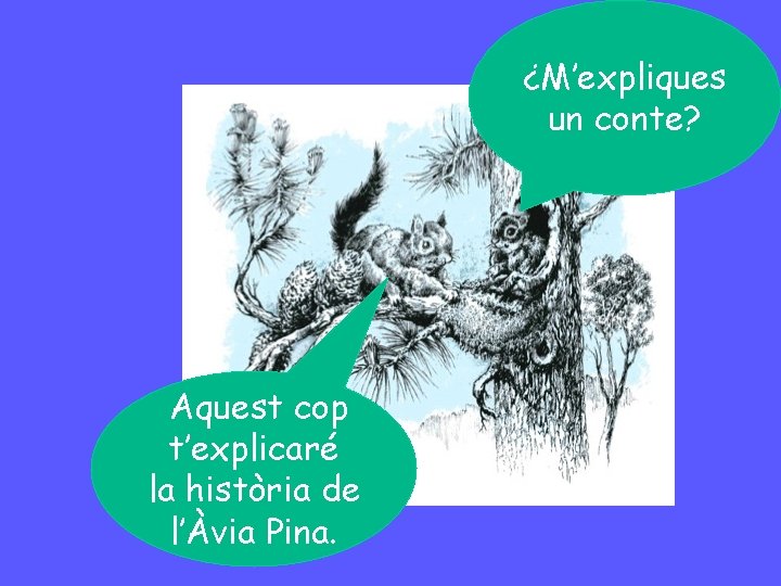 ¿M’expliques un conte? Aquest cop t’explicaré la història de l’Àvia Pina. 