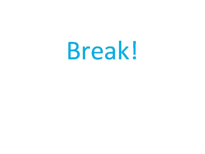 Break! Break!