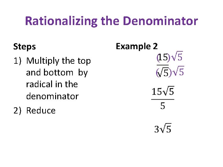 Rationalizing the Denominator Steps 1) Multiply the top and bottom by radical in the Rationalizing the Denominator Steps 1) Multiply the top and bottom by radical in the