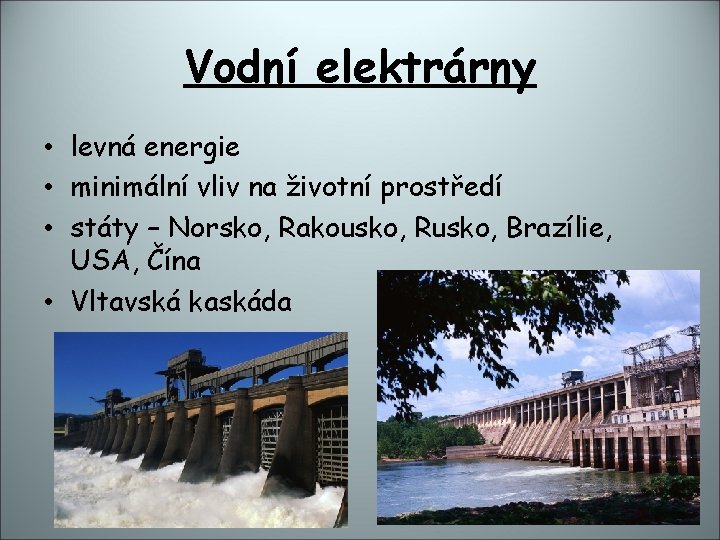 Vodní elektrárny • levná energie • minimální vliv na životní prostředí • státy –