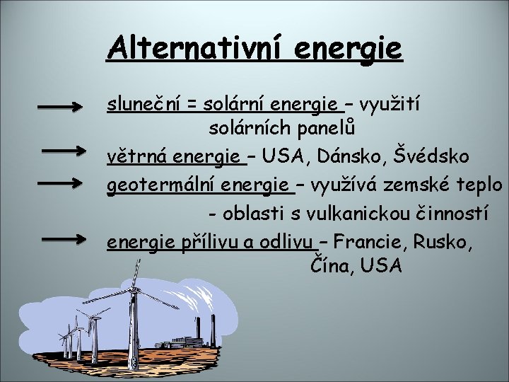 Alternativní energie sluneční = solární energie – využití solárních panelů větrná energie – USA,