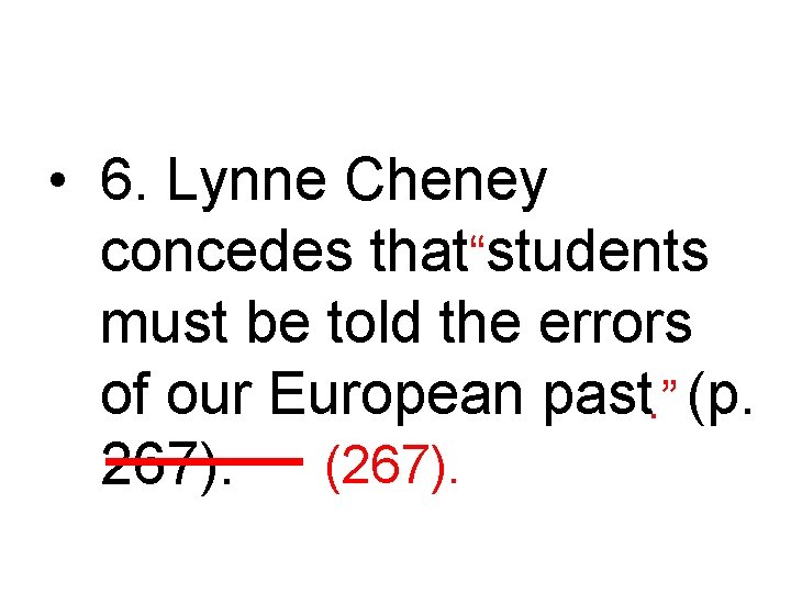  • 6. Lynne Cheney concedes that“students must be told the errors of our