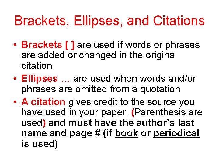 Brackets, Ellipses, and Citations • Brackets [ ] are used if words or phrases