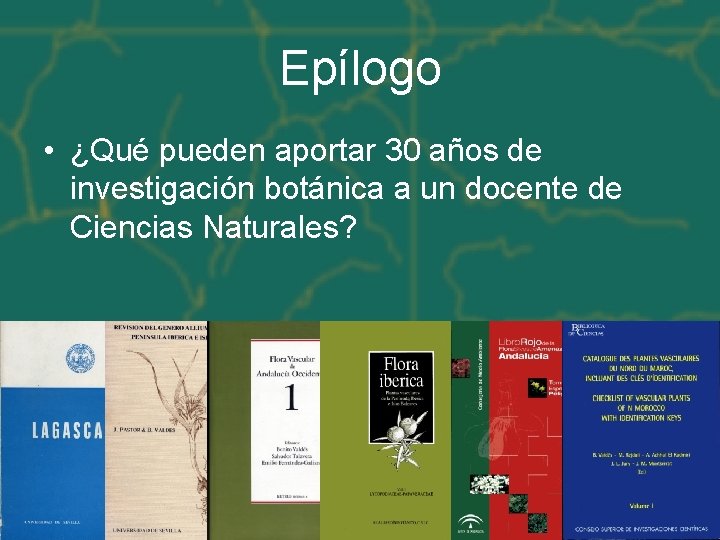 Epílogo • ¿Qué pueden aportar 30 años de investigación botánica a un docente de