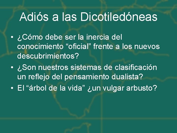 Adiós a las Dicotiledóneas • ¿Cómo debe ser la inercia del conocimiento “oficial” frente