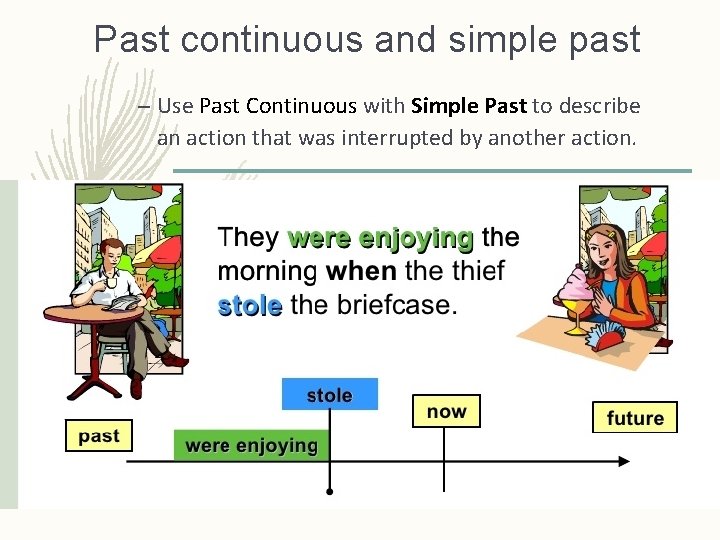 Past continuous and simple past – Use Past Continuous with Simple Past to describe