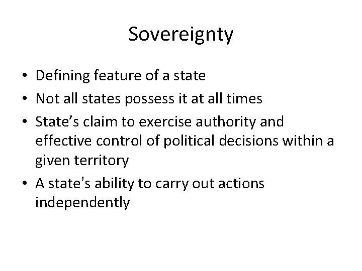 Sovereignty • Defining feature of a state • Not all states possess it at
