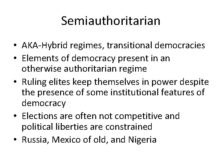 Semiauthoritarian • AKA-Hybrid regimes, transitional democracies • Elements of democracy present in an otherwise