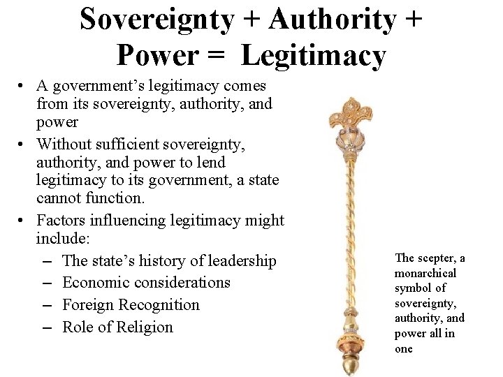 Sovereignty + Authority + Power = Legitimacy • A government’s legitimacy comes from its