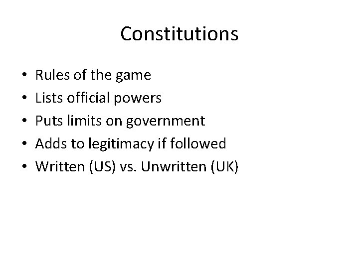 Constitutions • • • Rules of the game Lists official powers Puts limits on