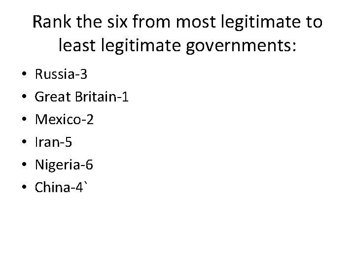 Rank the six from most legitimate to least legitimate governments: • • • Russia-3