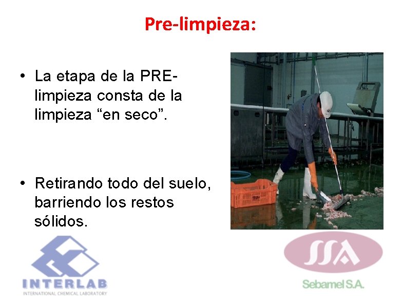 Pre-limpieza: • La etapa de la PRElimpieza consta de la limpieza “en seco”. • Pre-limpieza: • La etapa de la PRElimpieza consta de la limpieza “en seco”. •