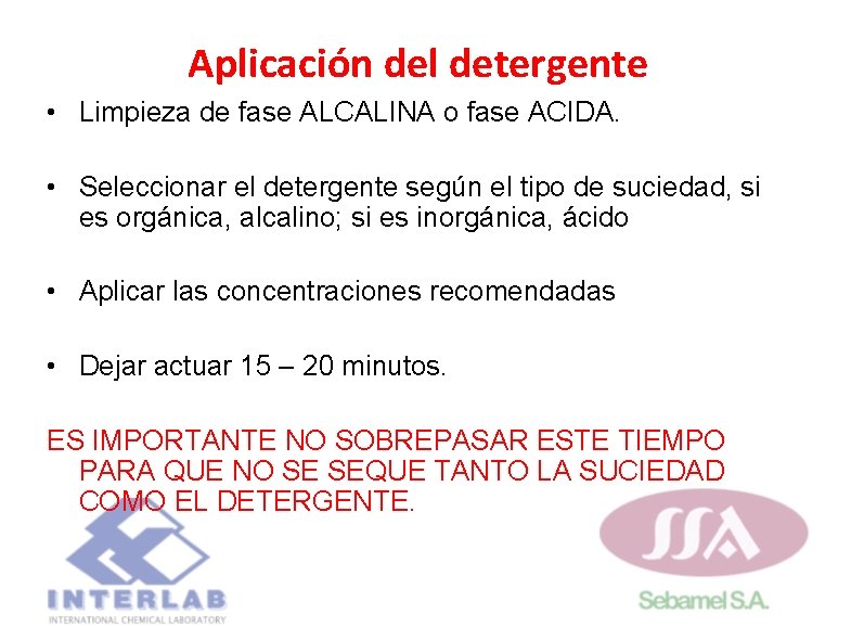Aplicación del detergente • Limpieza de fase ALCALINA o fase ACIDA. • Seleccionar el Aplicación del detergente • Limpieza de fase ALCALINA o fase ACIDA. • Seleccionar el