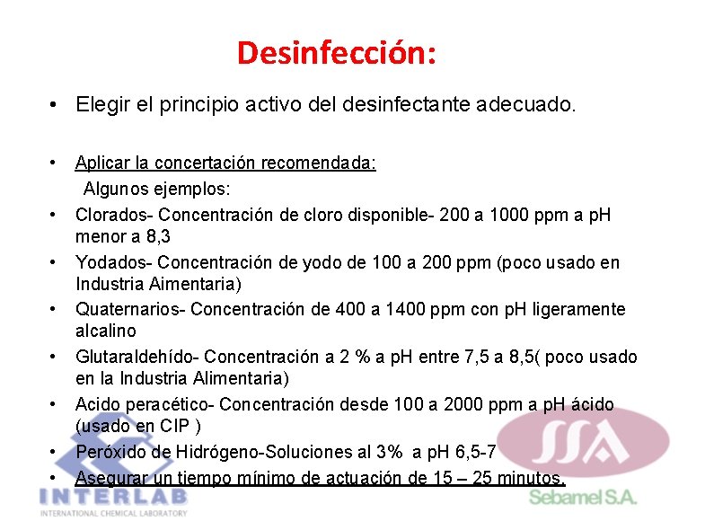 Desinfección: • Elegir el principio activo del desinfectante adecuado. • • Aplicar la concertación Desinfección: • Elegir el principio activo del desinfectante adecuado. • • Aplicar la concertación