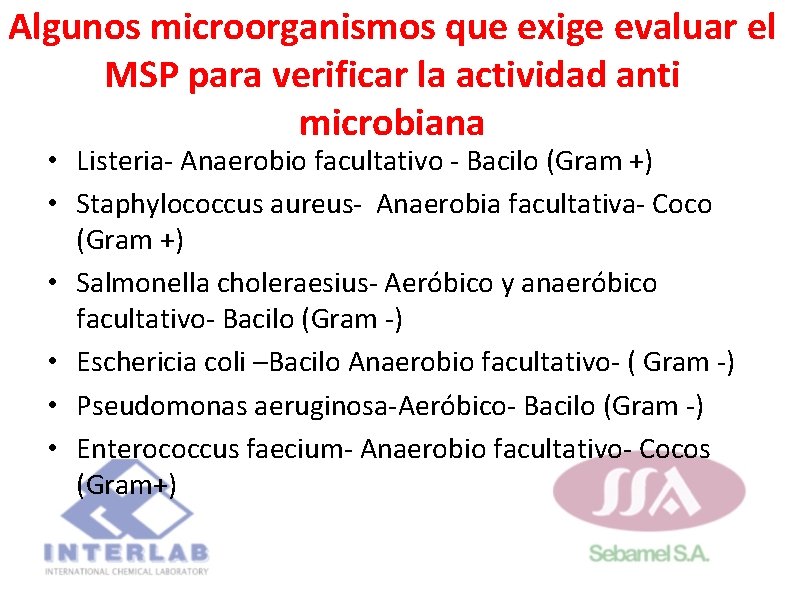 Algunos microorganismos que exige evaluar el MSP para verificar la actividad anti microbiana • Algunos microorganismos que exige evaluar el MSP para verificar la actividad anti microbiana •